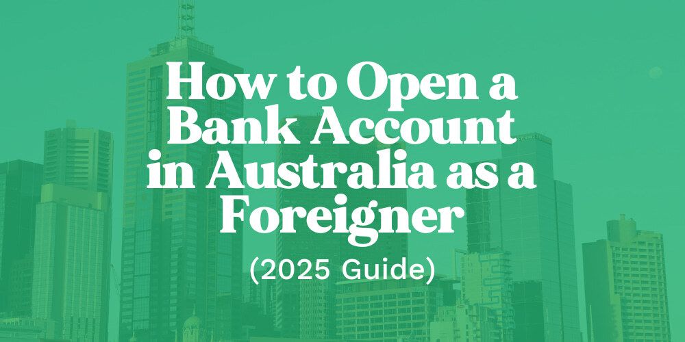 How to Open a Bank Account in Australia as a Foreigner (2025 Guide)