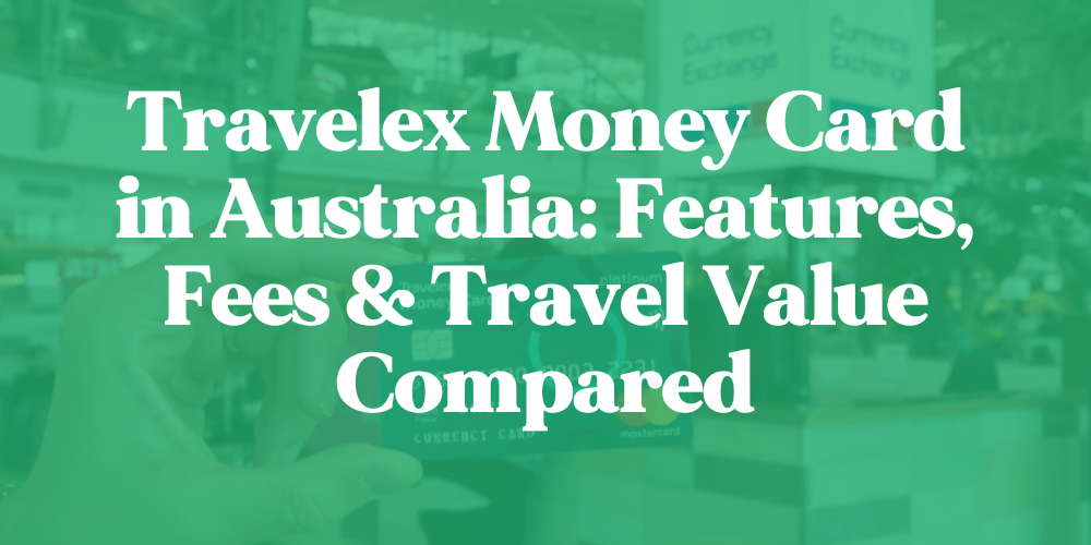 Travelex Money Card in Australia: Features, Fees & Travel Value Compared
